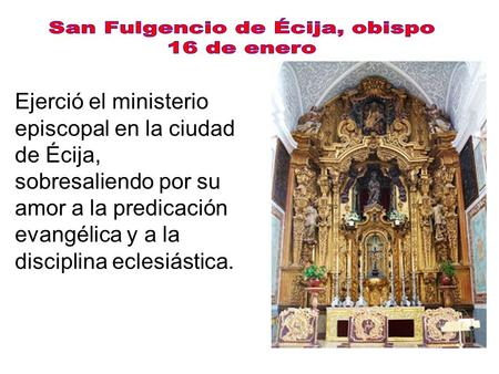 Ejerció el ministerio episcopal en la ciudad de Écija, sobresaliendo por su amor a la predicación evangélica y a la disciplina eclesiástica.