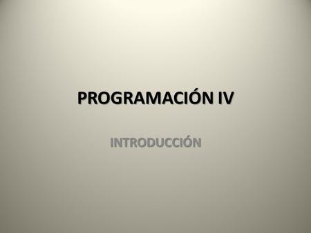 PROGRAMACIÓN IV INTRODUCCIÓN.