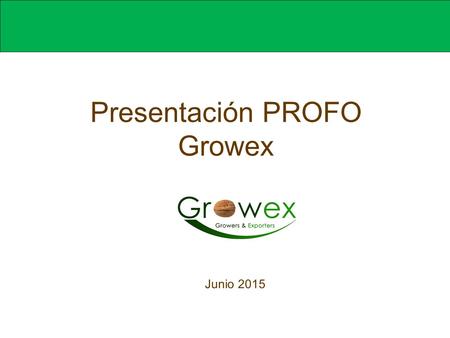 Presentación PROFO Growex Junio 2015. Que es un PROFO 2 Un PROFO es un mecanismo que incentiva la asociatividad de productores para formar una nueva empresa.