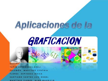 EQUIPO: TAPIA HERNÁNDEZ ARELI PALEMÓN MARTÍNEZ CYNTHIA FLORES ESPINOZA JÉSICA SANTIAGO SANTOS LUIS ÁNGEL MARTÍNEZ FLORES ALAN MAURICIO.