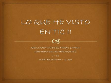 ARELLANO NAPOLES FREDA YAHANI GERARDO SALAS HERNANDEZ C – 15 MARTES 9:00 AM – 11 AM.