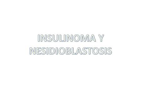 INSULINOMA Y NESIDIOBLASTOSIS