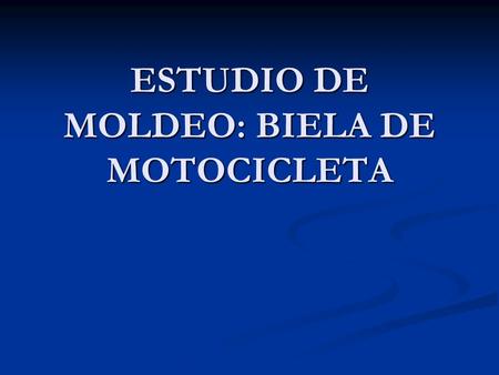 ESTUDIO DE MOLDEO: BIELA DE MOTOCICLETA
