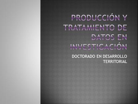 DOCTORADO EN DESARROLLO TERRITORIAL. El proceso de investigación empírica (PIE) Definición de Investigación Definición de Investigación Planteamiento.