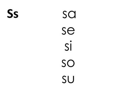 Ss sa se si so su.