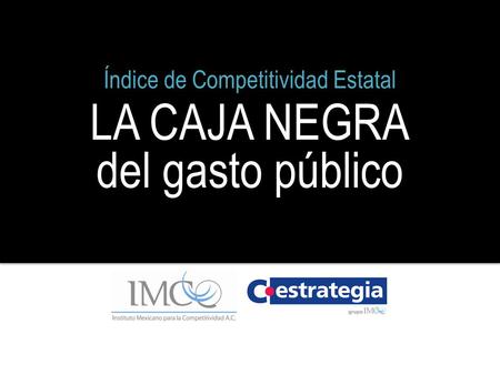 LA CAJA NEGRA del gasto público Índice de Competitividad Estatal.