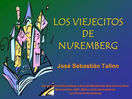 José Sebastián Tallon De Las torres de Nuremberg -Libros del Malabarista -Ediciones Colihue Buenos Aires -1993 - (Este cuento forma parte de Las Torres.
