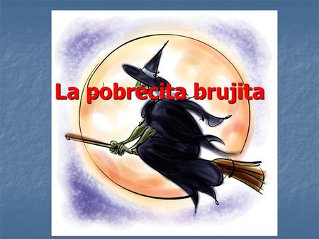 La pobrecita brujita Muy profundo en la selva había una bruja que se llamaba Esmeralda que no quería ser bruja. Vivía sola en su chozita con sus animales.