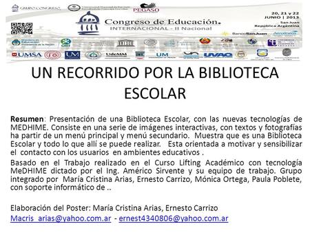UN RECORRIDO POR LA BIBLIOTECA ESCOLAR Resumen: Presentación de una Biblioteca Escolar, con las nuevas tecnologías de MEDHIME. Consiste en una serie de.
