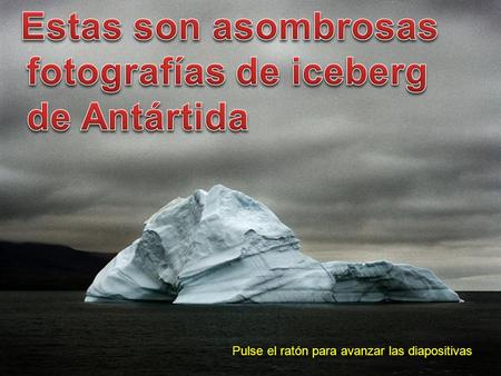 Pulse el ratón para avanzar las diapositivas. ¡Los Icebergs rayados! Ellos parecen hojas gigantescas de caramelo rayado. Los icebergs con las tiras coloreadas.