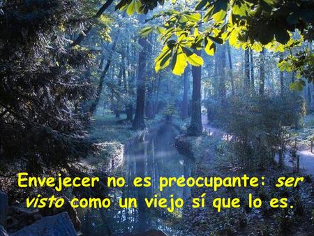 Envejecer no es preocupante: ser visto como un viejo sí que lo es.