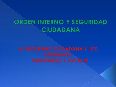 ORDEN INTERNO Y SEGURIDAD CIUDADANA