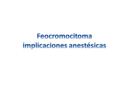 FEOCROMOCITOMA Tumores de las células cromafines productores de catecolaminas 0,1% de casos de HTA >ría son localizados glándulas adrenales pero pueden.