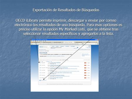 Exportación de Resultados de Búsquedas OECD iLibrary permite imprimir, descargar y enviar por correo electrónico los resultados de una búsqueda. Para esas.