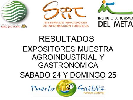 RESULTADOS EXPOSITORES MUESTRA AGROINDUSTRIAL Y GASTRONOMICA SABADO 24 Y DOMINGO 25.