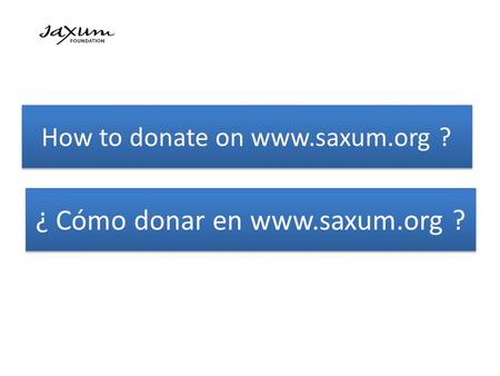 How to donate on www.saxum.org ? ¿ Cómo donar en www.saxum.org ?