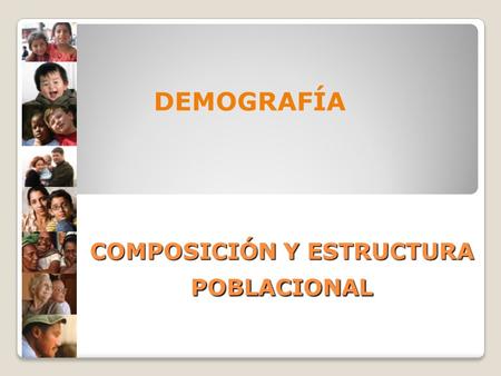 COMPOSICIÓN Y ESTRUCTURA POBLACIONAL