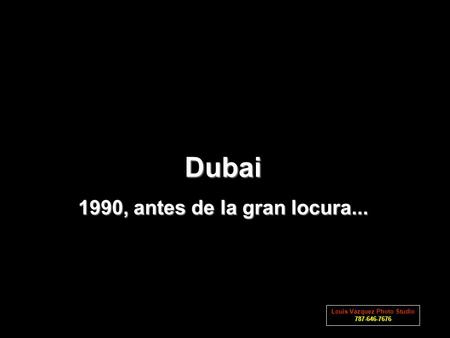 Dubai 1990, antes de la gran locura... Louis Vazquez Photo Studio 787-646-7676.