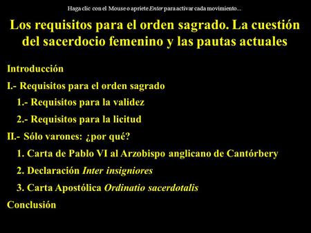 Haga clic con el Mouse o apriete Enter para activar cada movimiento... Los requisitos para el orden sagrado. La cuestión del sacerdocio femenino y las.