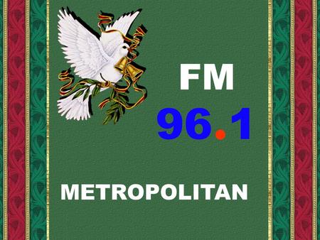 FM 96. 1 METROPOLITAN Los que somos y hacemos METROPOLITAN queremos agradecer.