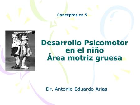 Desarrollo Psicomotor en el niño Área motriz gruesa