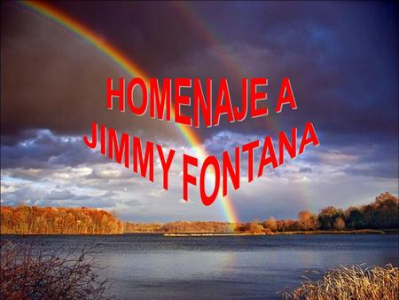 Roma, 11 de septiembre de 2013 Roma, 11 de septiembre de 2013  Jimmy Fontana, cantante melódico italiano famoso por la canción 'Il mondo', ha muerto.