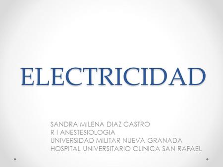 ELECTRICIDAD SANDRA MILENA DIAZ CASTRO R I ANESTESIOLOGIA