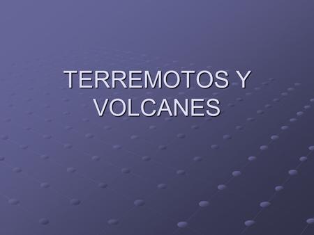 TERREMOTOS Y VOLCANES.
