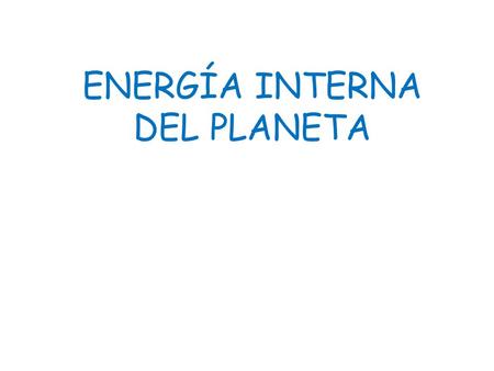 ENERGÍA INTERNA DEL PLANETA