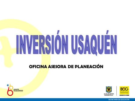 OFICINA ASESORA DE PLANEACIÓN. PROYECTOS ACCESO Y PERMANENCIA 178: Gestión del proceso de Matricula 396: Gratuidad 557: Apoyo a estudiantes 4248: Subsidios.