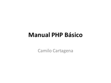Manual PHP Básico Camilo Cartagena.