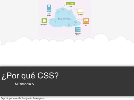 ¿Por qué CSS? Multimedia V. ¿Por qué CSS? Multimedia V Universidad de Guadalajara | Centro Universitario de la Costa Las hojas de estilo en cascada ofrecen.