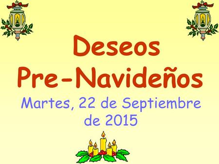 Deseos Pre-Navideños Martes, 22 de Septiembre de 2015.
