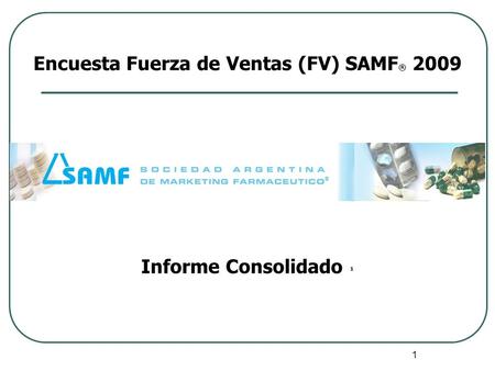 1 Encuesta Fuerza de Ventas (FV) SAMF ® 2009 Informe Consolidado ¹.
