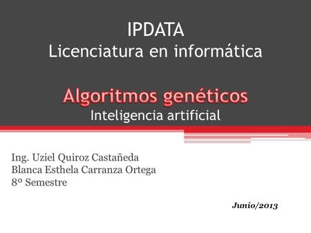 Ing. Uziel Quiroz Castañeda Blanca Esthela Carranza Ortega 8º Semestre Junio/2013.