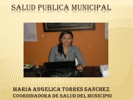 MARIA ANGELICA TORRES SANCHEZ Coordinadora de Salud del Municipio.