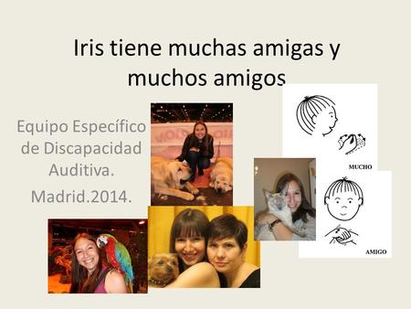 Iris tiene muchas amigas y muchos amigos