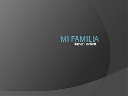Turner Barnett.  es mi hermano Tyler. Es alto y cómico. Él tiene diecinueve años. le gusta el fútbol, el partido y los videojuegos. Le gusta ir a comer.