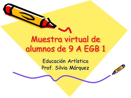 Muestra virtual de alumnos de 9 A EGB 1 Educación Artística Prof. Silvia Márquez.