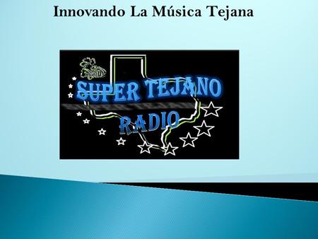 Innovando La Música Tejana.  Es un medio de comunicación que busca difundir la cultura y música tejana en Monterrey.  Así como también somos un grupo.