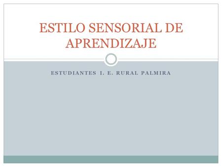 ESTUDIANTES I. E. RURAL PALMIRA ESTILO SENSORIAL DE APRENDIZAJE.