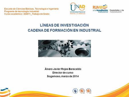 Escuela de Ciencias Básicas, Tecnología e Ingeniería Programa de tecnología Industrial Curso académico: 204011_Trabajo de Grado LÍNEAS DE INVESTIGACIÓN.