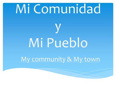 Mi Comunidad y Mi Pueblo