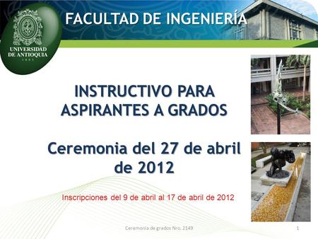 FACULTAD DE INGENIERÍA INSTRUCTIVO PARA ASPIRANTES A GRADOS Ceremonia del 27 de abril de 2012 Ceremonia de grados Nro. 21491 Inscripciones del 9 de abril.
