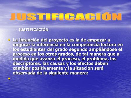 –JUSTIFICACIÓN La intención del proyecto es la de empezar a mejorar la inferencia en la competencia lectora en los estudiantes del grado segundo ampliándose.