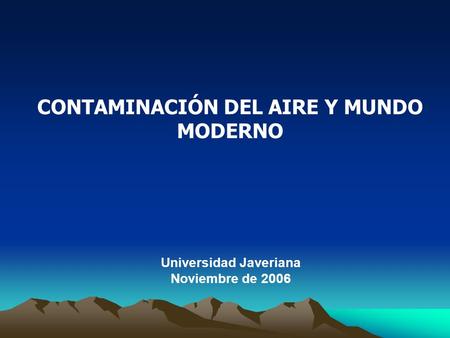 CONTAMINACIÓN DEL AIRE Y MUNDO MODERNO Universidad Javeriana