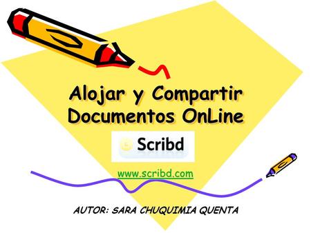 Alojar y Compartir Documentos OnLine www.scribd.com AUTOR: SARA CHUQUIMIA QUENTA.
