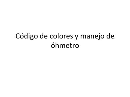 Código de colores y manejo de óhmetro