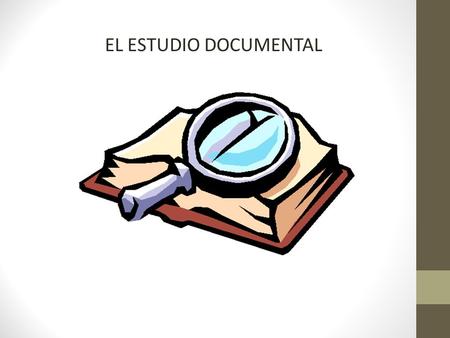 EL ESTUDIO DOCUMENTAL.