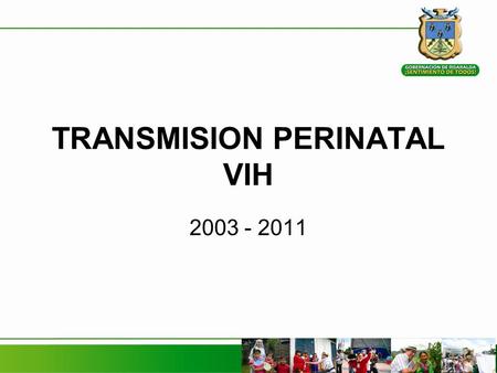 TRANSMISION PERINATAL VIH 2003 - 2011. SIN intervención 30 al 35% vs CON Intervención 2% o menos Prenatal: Los 2 primeros trimestres de gestación aporta.